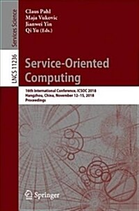 Service-Oriented Computing: 16th International Conference, Icsoc 2018, Hangzhou, China, November 12-15, 2018, Proceedings (Paperback, 2018)