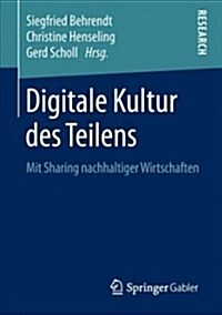 Digitale Kultur Des Teilens: Mit Sharing Nachhaltiger Wirtschaften (Paperback, 1. Aufl. 2019)