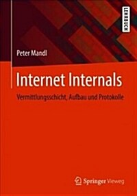 Internet Internals: Vermittlungsschicht, Aufbau Und Protokolle (Paperback, 1. Aufl. 2019)