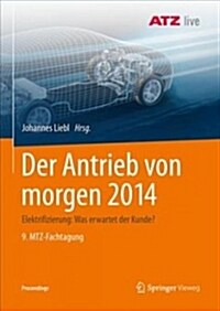 Der Antrieb Von Morgen 2014: Elektrifizierung: Was Erwartet Der Kunde? 9. Mtz-Fachtagung (Paperback, 1. Aufl. 2018)