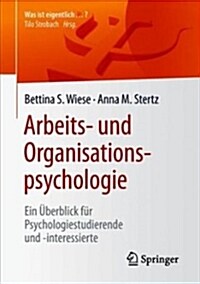 Arbeits- Und Organisationspsychologie: Ein ?erblick F? Psychologiestudierende Und -Interessierte (Paperback, 1. Aufl. 2019)