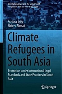 Climate Refugees in South Asia: Protection Under International Legal Standards and State Practices in South Asia (Hardcover, 2019)