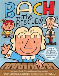 Bach to the Rescue!!!: How a Rich Dude Who Couldn't Sleep Inspired the Greatest Music Ever (Hardcover)