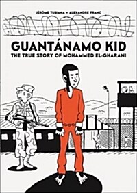 Guantanamo Kid : The True Story of Mohammed El-Gharani (Paperback)