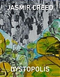 Jasmir Creed: Dystopolis : Victoria Gallery and Museum, University of Liverpool, exhibition of paintings 2018-19 (Paperback)