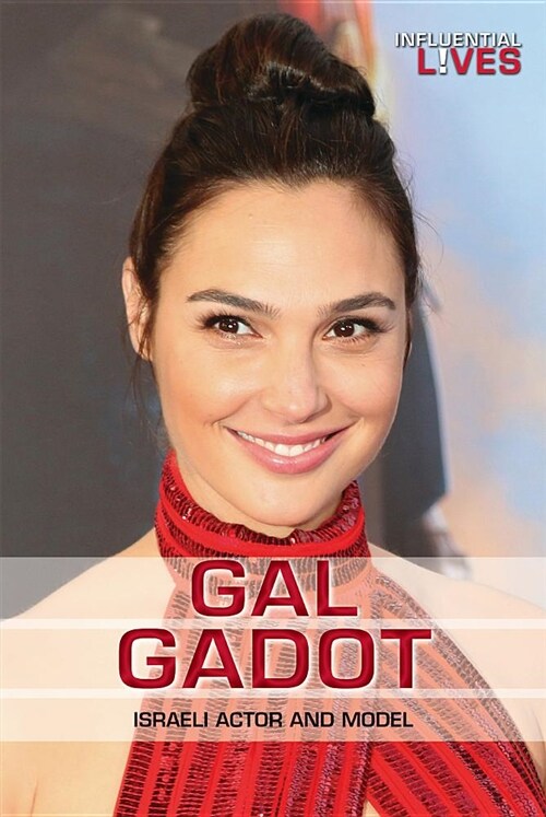 Gal Gadot: Israeli Actor and Model (Library Binding)