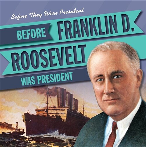 Before Franklin D. Roosevelt Was President (Library Binding)