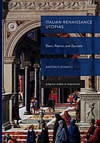 Italian Renaissance Utopias: Doni, Patrizi, and Zuccolo (Hardcover, 2019)