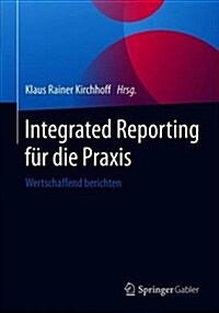 Integrated Reporting F? Die Praxis: Wertschaffend Berichten (Hardcover, 1. Aufl. 2019)