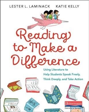 Reading to Make a Difference: Using Literature to Help Students Speak Freely, Think Deeply, and Take Action (Paperback)