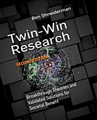 Twin-Win Research: Breakthrough Theories and Validated Solutions for Societal Benefit, Second Edition (Hardcover, 2)