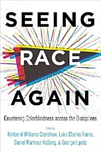 Seeing Race Again: Countering Colorblindness Across the Disciplines (Paperback)