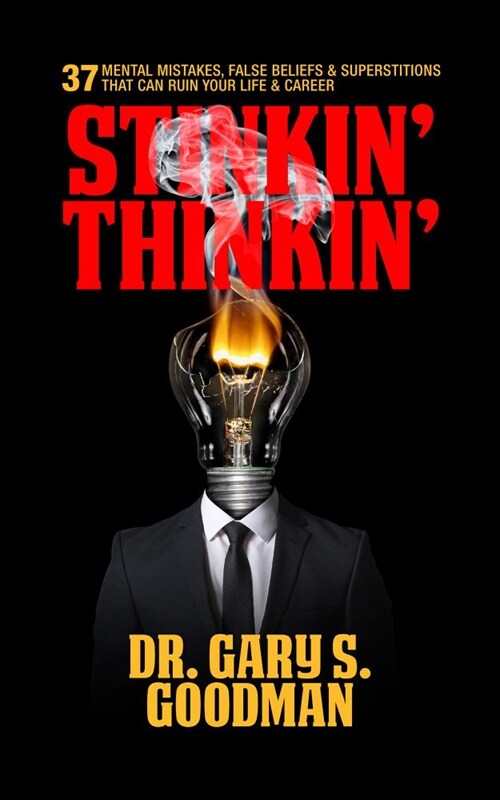 Stinkin Thinkin: 37 Mental Mistakes, False Beliefs & Superstitions That Can Ruin Your Career & Your Life: 37 Mental Mistakes, False Beliefs & Supers (Paperback)