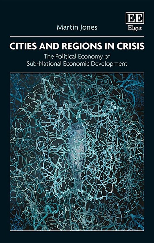 Cities and Regions in Crisis: The Political Economy of Sub-National Economic Development (Hardcover)