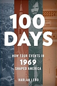 100 Days: How Four Events in 1969 Shaped America (Hardcover)