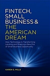 Fintech, Small Business & the American Dream: How Technology Is Transforming Lending and Shaping a New Era of Small Business Opportunity (Hardcover, 2018)