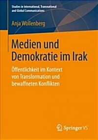 Medien Und Demokratie Im Irak: ?fentlichkeit Im Kontext Von Transformation Und Bewaffneten Konflikten (Paperback, 1. Aufl. 2019)