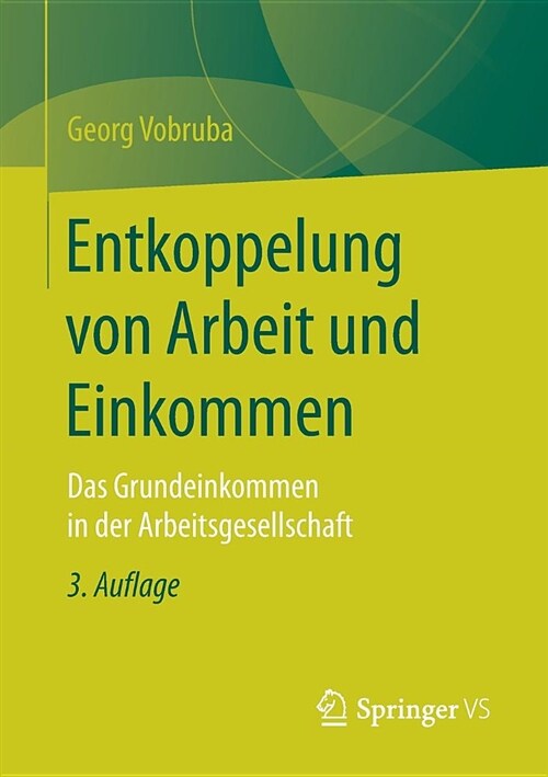 Entkoppelung Von Arbeit Und Einkommen: Das Grundeinkommen in Der Arbeitsgesellschaft (Paperback, 3, 3., Durchgesehe)