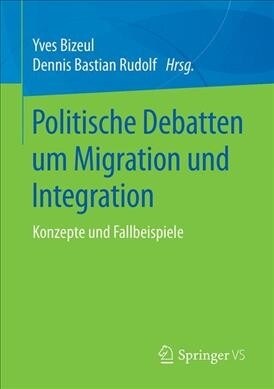 Politische Debatten Um Migration Und Integration: Konzepte Und Fallbeispiele (Paperback, 1. Aufl. 2019)