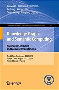 Knowledge Graph and Semantic Computing. Knowledge Computing and Language Understanding: Third China Conference, Ccks 2018, Tianjin, China, August 14-1 (Paperback, 2019)