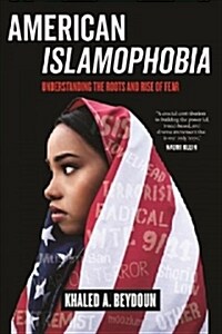 American Islamophobia: Understanding the Roots and Rise of Fear (Paperback)