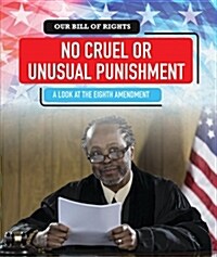 No Cruel or Unusual Punishment: A Look at the Eighth Amendment (Paperback)