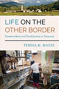 Life on the Other Border: Farmworkers and Food Justice in Vermont (Paperback)