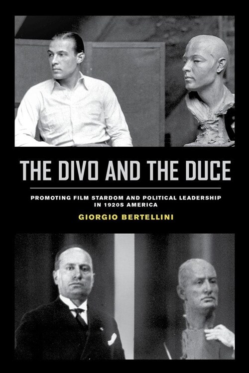 The Divo and the Duce: Promoting Film Stardom and Political Leadership in 1920s America Volume 1 (Paperback)