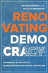 Renovating Democracy: Governing in the Age of Globalization and Digital Capitalism Volume 1 (Hardcover)