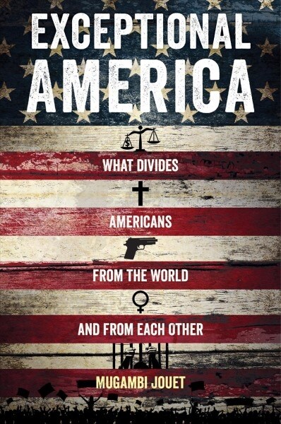 Exceptional America: What Divides Americans from the World and from Each Other (Paperback)