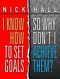 I Know How to Set Goals So Why Dont I Achieve Them? (Paperback)