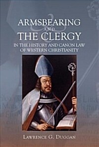 Armsbearing and the Clergy in the History and Canon Law of Western Christianity (Paperback)