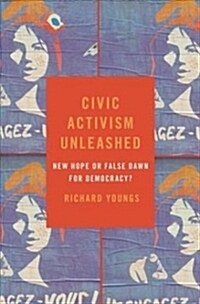 Civic Activism Unleashed: New Hope or False Dawn for Democracy? (Hardcover)