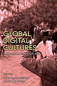 Global Digital Cultures: Perspectives from South Asia (Hardcover)