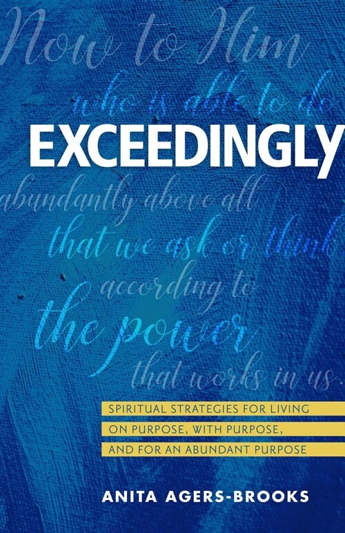 Exceedingly: Spiritual Strategies for Living on Purpose, with Purpose, and for an Abundant Purpose (Paperback)