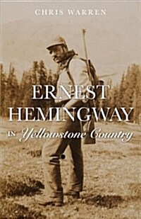 Ernest Hemingway in the Yellowstone High Country (Paperback)