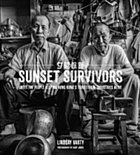 Sunset Survivors: Meet the People Keeping Hong Kongs Traditional Industries Alive (Hardcover)