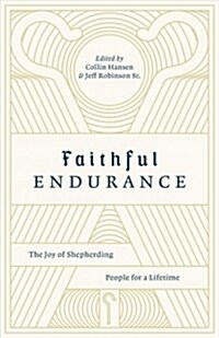 Faithful Endurance: The Joy of Shepherding People for a Lifetime (Paperback)