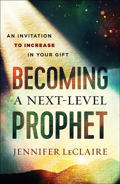 Becoming a Next-Level Prophet: An Invitation to Increase in Your Gift (Paperback)