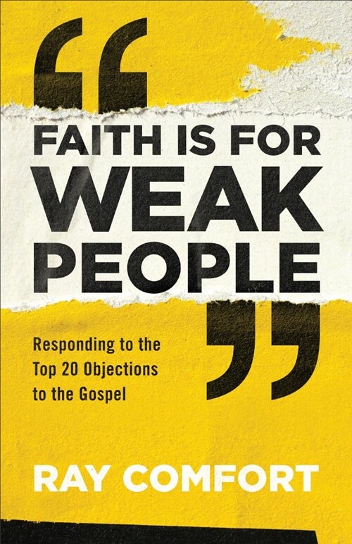 Faith Is for Weak People: Responding to the Top 20 Objections to the Gospel (Paperback)