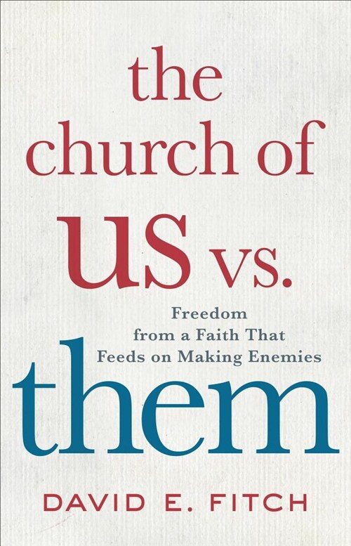 The Church of Us vs. Them: Freedom from a Faith That Feeds on Making Enemies (Hardcover)