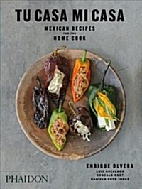 Tu Casa Mi Casa : Mexican Recipes for the Home Cook (Paperback)