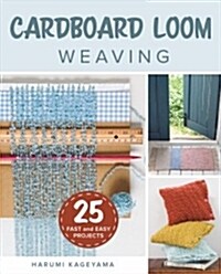 Cardboard Loom Weaving: 25 Fast and Easy Projects (Paperback)