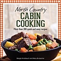 North Country Cabin Cooking: 275 Quick & Easy Recipes (Paperback, 3, Revised)