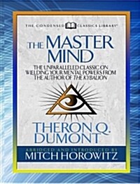 The Master Mind (Condensed Classics): The Unparalleled Classic on Wielding Your Mental Powers from the Author of the Kybalion (Paperback)