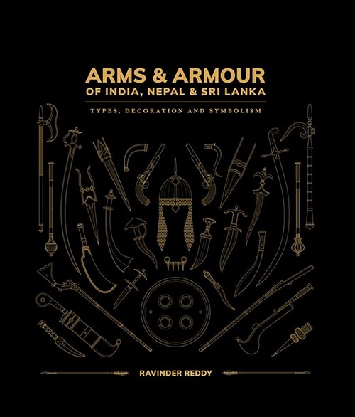 Arms and Armour Of India, Nepal & Sri Lanka: : Types, Decoration and Symbolism (Hardcover)