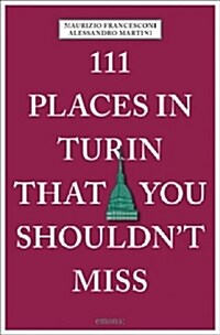 111 Places in Turin That You Shouldnt Miss (Paperback)