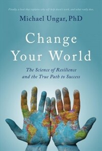 Change your world : the science of resilence and the true path to success