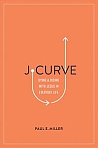 J-Curve: Dying and Rising with Jesus in Everyday Life (Paperback)
