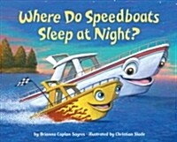 Where Do Speedboats Sleep at Night? (Hardcover)